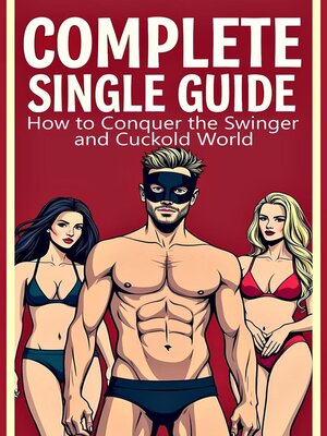 cover image of Complete Single Guide   How to Conquer the Swinger and Cuckold World